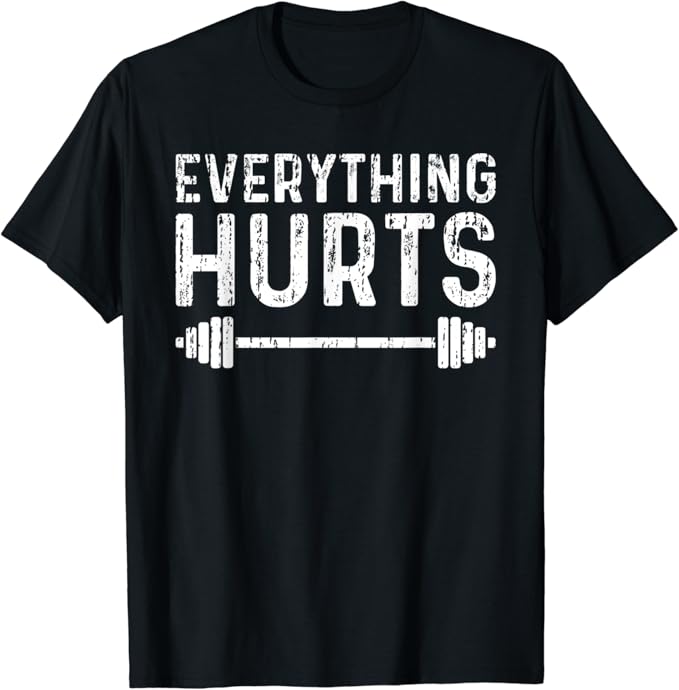 Workout Motivation Everything Hurts Fitness Gym TShirt
